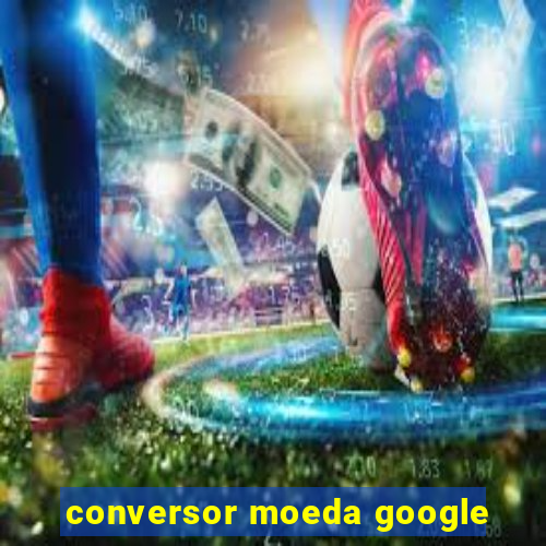 conversor moeda google